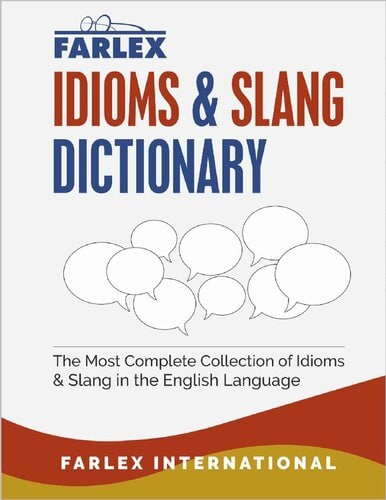 The Farlex Idioms and Slang Dictionary (The most Complete Collection of Idioms &